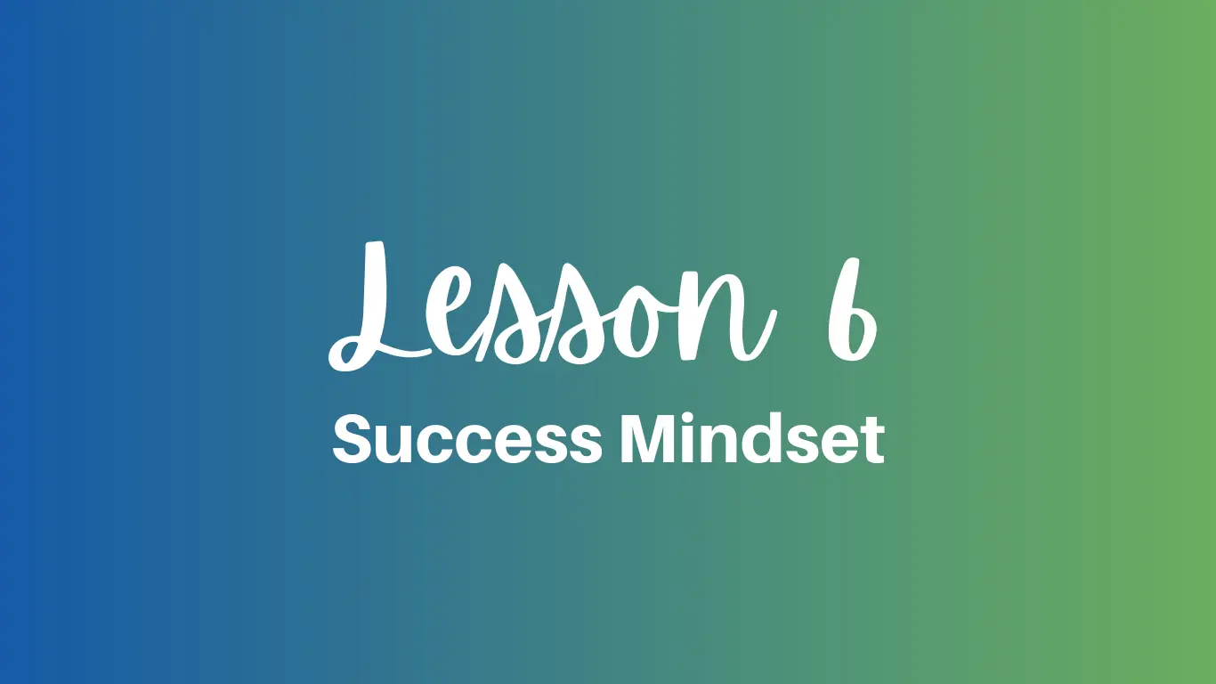 Success Mindset Lesson 6
